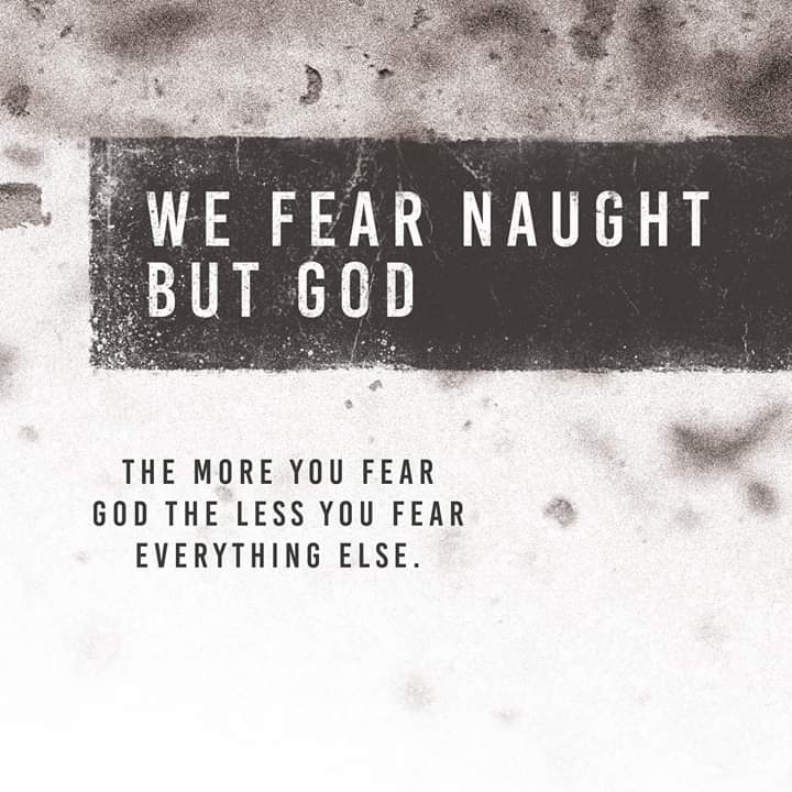 WE FEAR NAUGHT BUT GOD